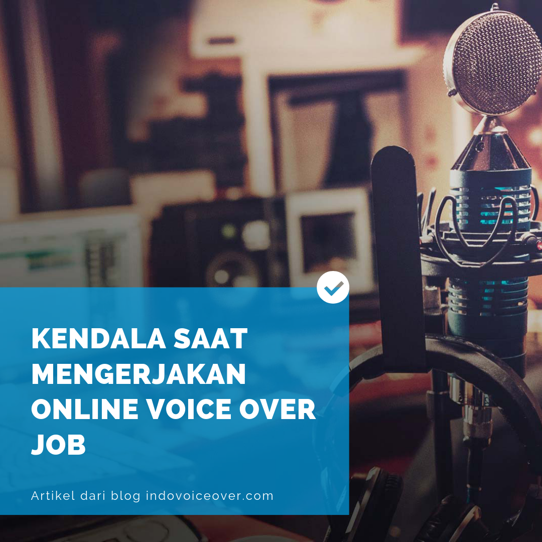 Kendala Saat Mengerjakan Online Voice Over Job  Indovoiceover