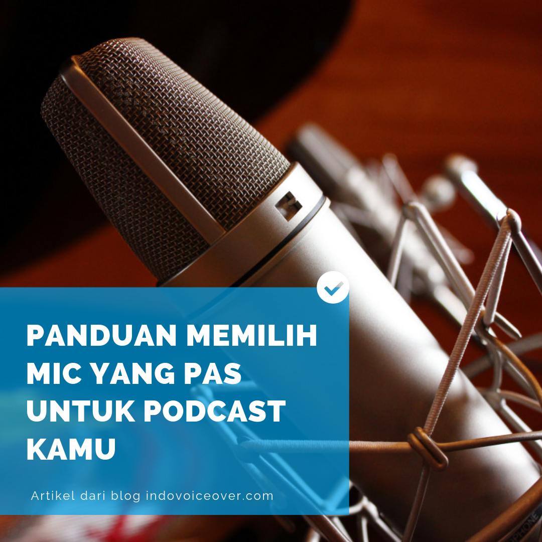 Panduan Memilih Mic Yang Pas Untuk Podcast Kamu | Indovoiceover