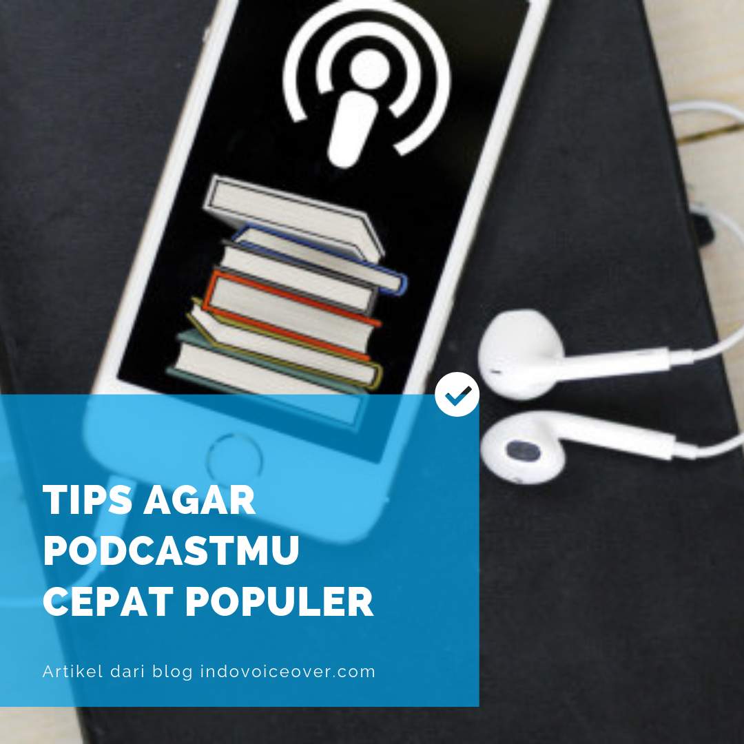 Tips Agar Podcastmu Semakin Cepat Populer Indovoiceover